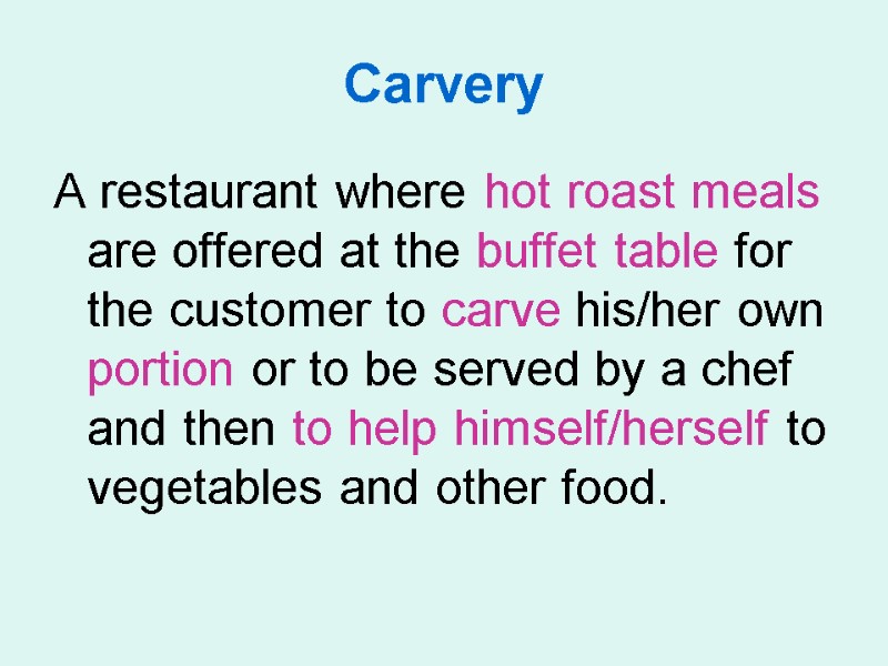 Carvery A restaurant where hot roast meals are offered at the buffet table for